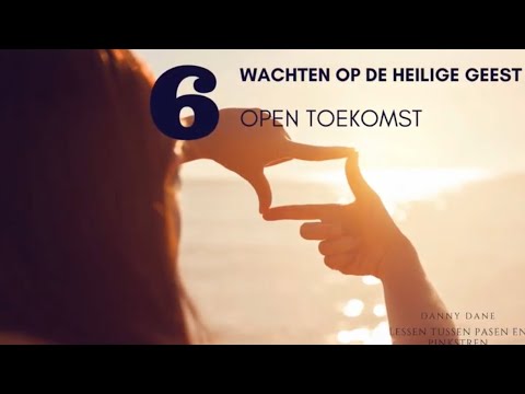 Wachten op de Heilige Geest | 6 | Open Toekomst