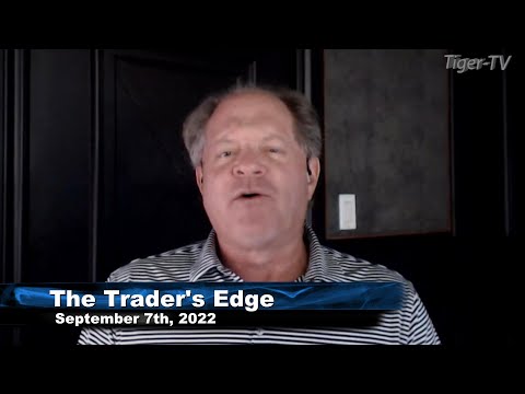 September 7th, The Trader's Edge with Steve Rhodes on TFNN - 2022