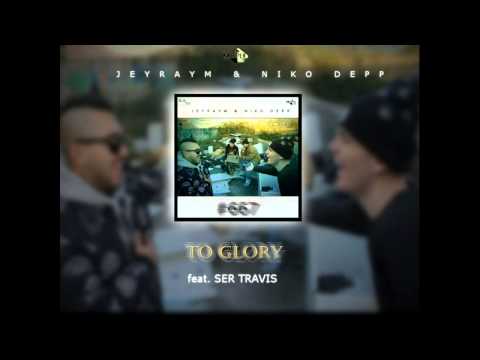 JEYRAYM E NIKO DEPP feat. SER TRAVIS - TO GLORY [p