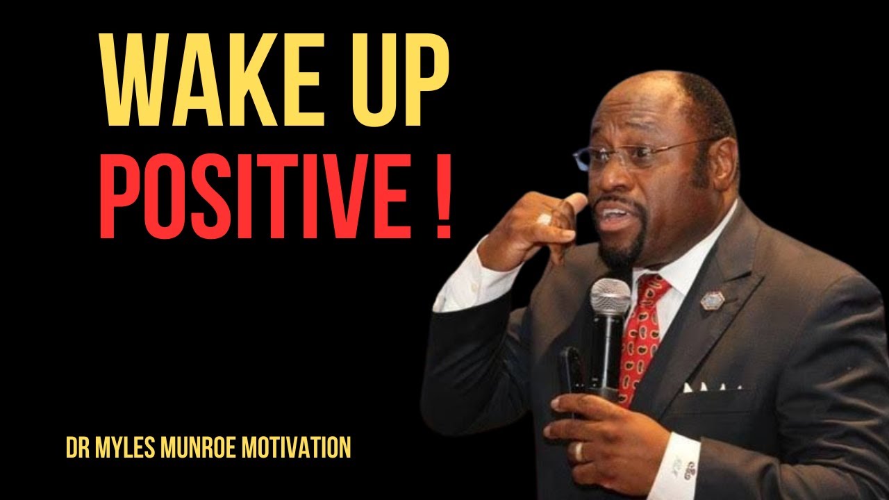 | WAKE UP POSITIVE | || BY DR MYLES MUNROE || #OvercomeChallenges#LiveWithPurpose#GratitudeEveryDay