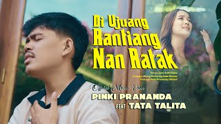 Download lagu Pinki Prananda ft. Tata Talita - Di Ujuang Rantiang Nan Ratak mp3 Download lagu Pinki Prananda ft. Tata Talita - Di Ujuang Rantiang Nan Ratak mp3