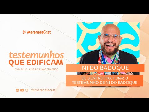 De dentro pra fora: O testemunho de Ni do Badoque | Testemunhos que Edificam Episódio #002