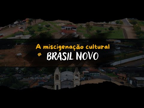 A Miscigenação Cultural de Brasil Novo - PA