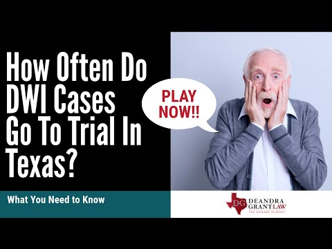 How Often Do DWI Cases Go To Trial In Texas? | What You Need to Know