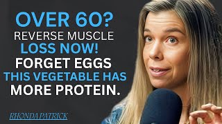 Over 60? Reverse Muscle Loss NOW! Forget Eggs. This Vegetable Has More Protein.|DR RHONDA PATRICK