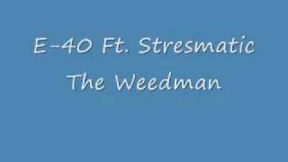 E-40 Ft. Stresmatic The Weedman