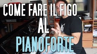 Come fare il figo senza saper suonare il Pianoforte