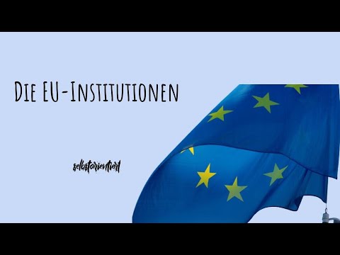 The institutions of the European Union simply explained! Overview with all functions (Germany)