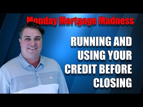 Running and Using Your Credit Before Closing
