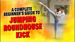 JUMPING ROUNDHOUSE KICK | A Complete Beginner's Tutorial