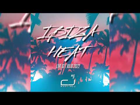 CJ Martinez - Ibiza Heat (Live Set Julio 2022)