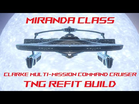 CLARKE MULTI-MISSION COMMAND CRUISER (MIRANDA CLASS) - TNG REFIT BUILD - STAR TREK ONLINE