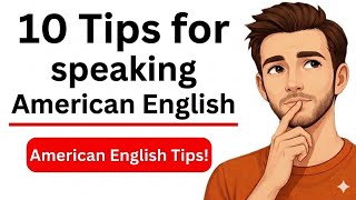 10 Tips to Speak American English Fluently | American English Fluently | Real English Conversations