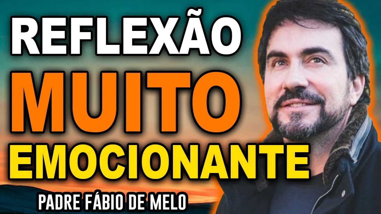 NOVA REFLEXÃO EMOCIONANTE DO PADRE FABIO DE MELO 2023 - MINUTOS QUE MUDARÃO SUA VIDA!