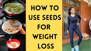 How to Use Seeds For Weight loss | 7 Days Plan to lose weight at home | Somya Luhadia