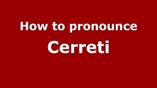 How to pronounce Cerreti