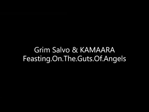 Grim Salvo & KAMAARA - Feasting.On.The.Guts.Of.Angels. (Lyrics)