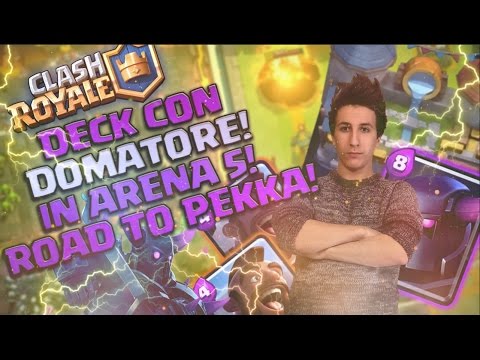UN DECK CON IL DOMATORE ASSURDO IN ARENA 5! - ROAD TO PEKKA#1 - CLASH ROYALE ITA