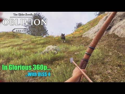Oblivion Remastered at 360p with DLSS 4