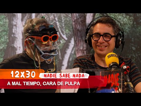 NADIE SABE NADA 12x30 | A mal tiempo, cara de pulpa