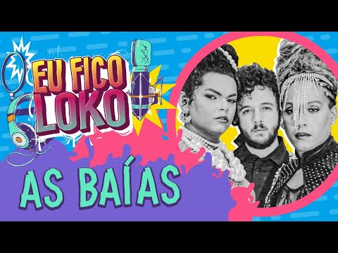 AS BAÍAS - PROGRAMA EU FICO LOKO #53