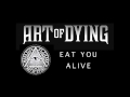 Art of Dying - Eat You Alive (Audio Stream) 