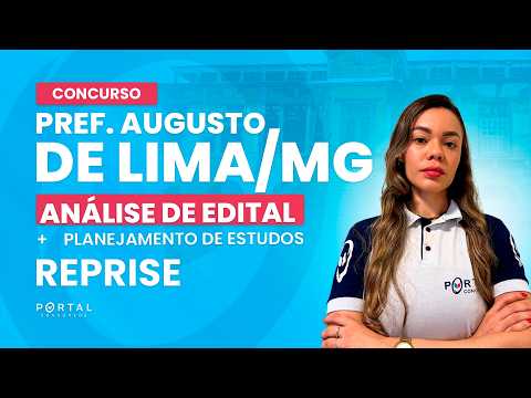 CONCURSO PREF. AUGUSTO DE LIMA/MG: ANÁLISE DE EDITAL + PLANEJAMENTO DE ESTUDOS - REPRISE