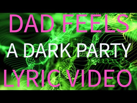 Dad Feels - A Dark Party (Lyric Video)