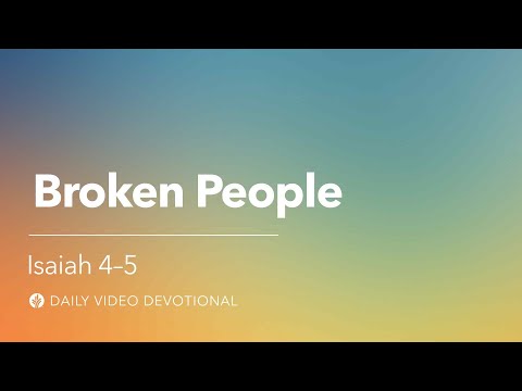 Broken People | Isaiah 4-5 | Our Daily Bread Video Devotional