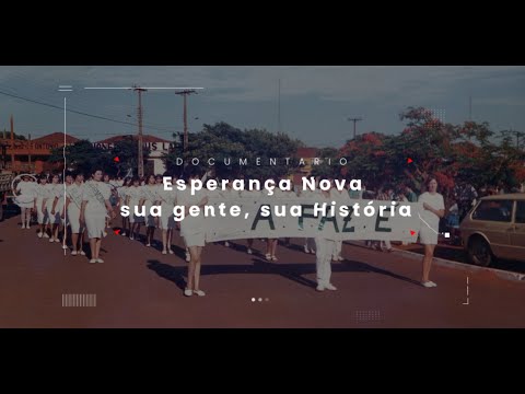 Esperança Nova, sua gente, sua História 4k