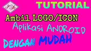 Tutorial Mengambil Icon Logo Aplikasi ANDROID dengan MUDAH