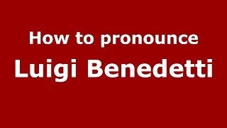 How to pronounce Luigi Benedetti