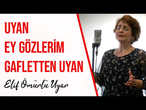 Elif Ömürlü Uyar - Uyan Ey Gözlerim Gafletten Uyan