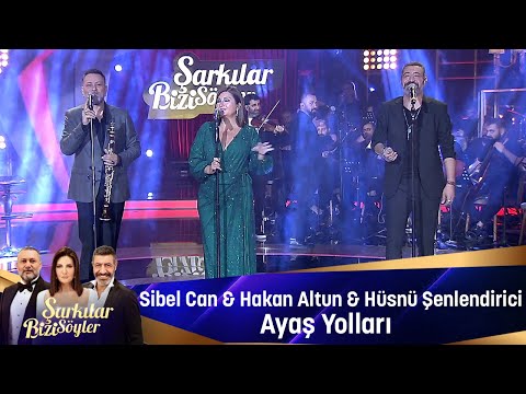 Sibel Can & Hakan Altun & Hüsnü Şenlendirici- AYAŞ YOLLARI