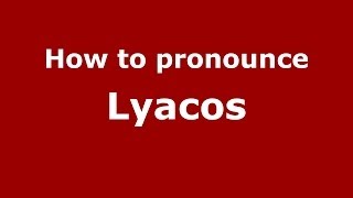 How to pronounce Lyacos