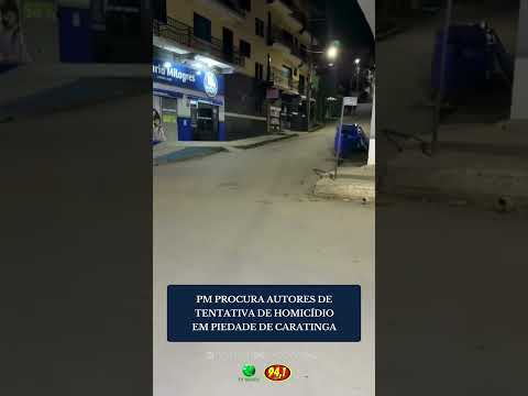 PM PROCURA AUTORES DE TENTATIVA DE HOMICÍDIO EM PIEDADE DE CARATINGA