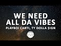 Playboi Carti WE NEED ALL DA VIBES Lyrics Ft Ty Dolla Ign Young Thug