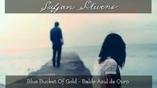 Sufjan Stevens _ Blue Bucket Of Gold - Tradução