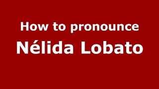 How to pronounce Nélida Lobato