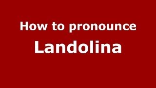 How to pronounce Landolina
