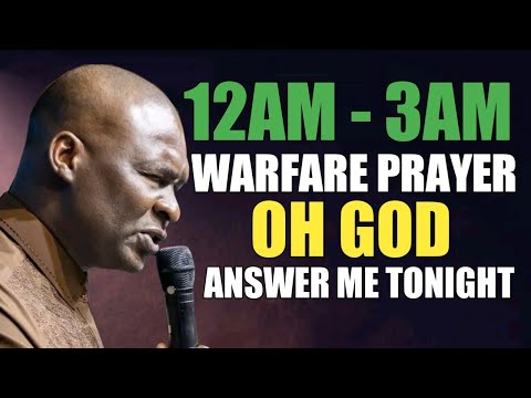 12AM - 3AM WARFARE PRAYER, OH GOD ANSWER ME TONIGHT - APOSTLE JOSHUA SELMAN 