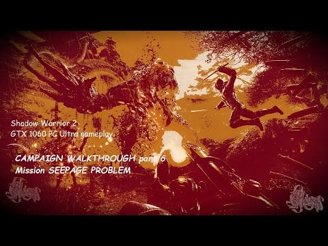 Shadow Warrior 2 Campaign walk through part 6- Mission Seepage Problem, Two Epic Boss Battles!!!