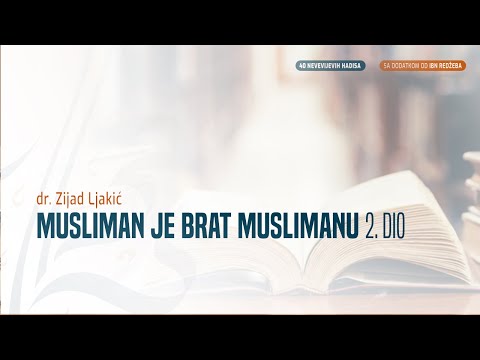 MUSLIMAN JE BRAT MUSLIMANU 2. DIO - dr. Zijad Ljakić