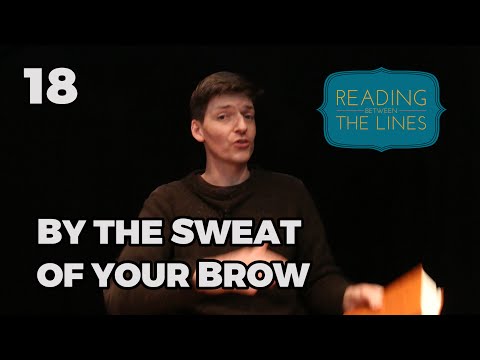 Reading Between the Lines 18 - By the Sweat of your Brow