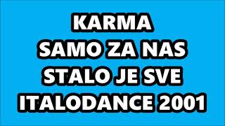 KARMA - SAMO ZA NAS - STALO JE SVE (ITALODANCE 2001)