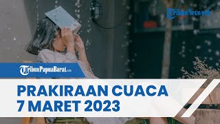 Prakiraan Cuaca Selasa 7 Maret 2023, Waspada Cuaca Ekstrem di Sejumlah Wilayah