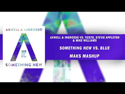 Axwell & Ingrosso vs. Tiesto, Stevie Appleton & Mike Williams - Something New vs. Blue (Maks Mashup)