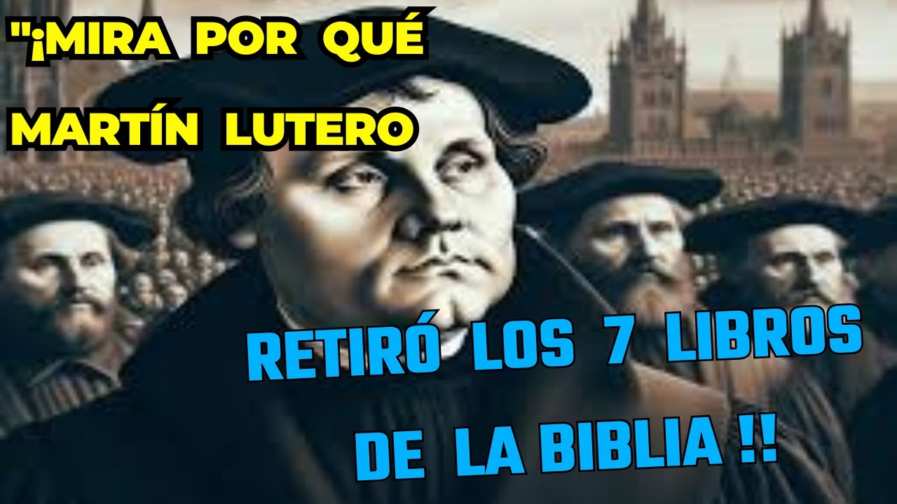 "VEA POR QUÉ MARTÍN LUTERO RETIRÓ 7 LIBROS DE LA BIBLIA."