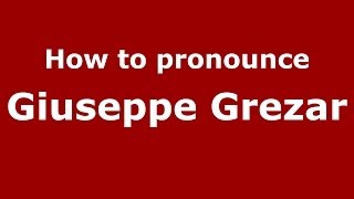 How to pronounce Giuseppe Grezar