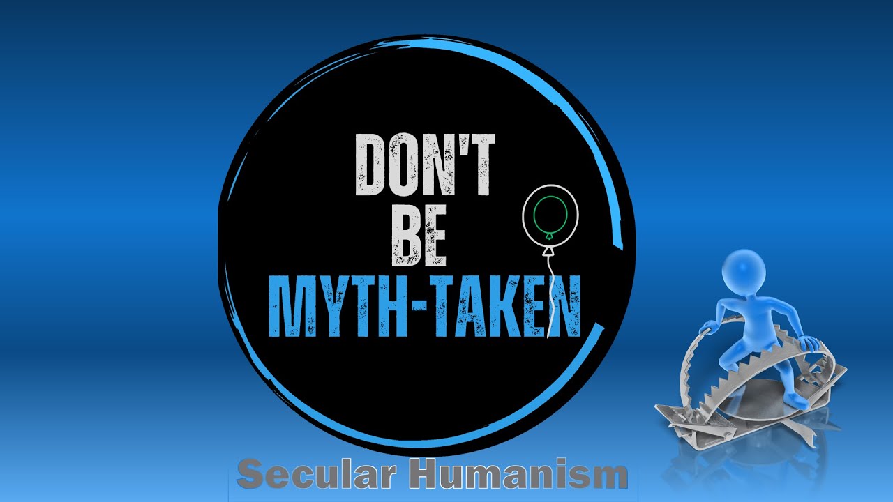 Secular Humanism - Don't be Mythtaken